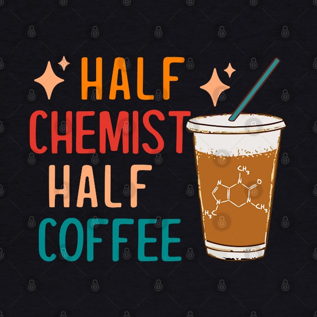 Half Chemist Coffee Science Chemistry Gifts Funny Chemistry by KsuAnn